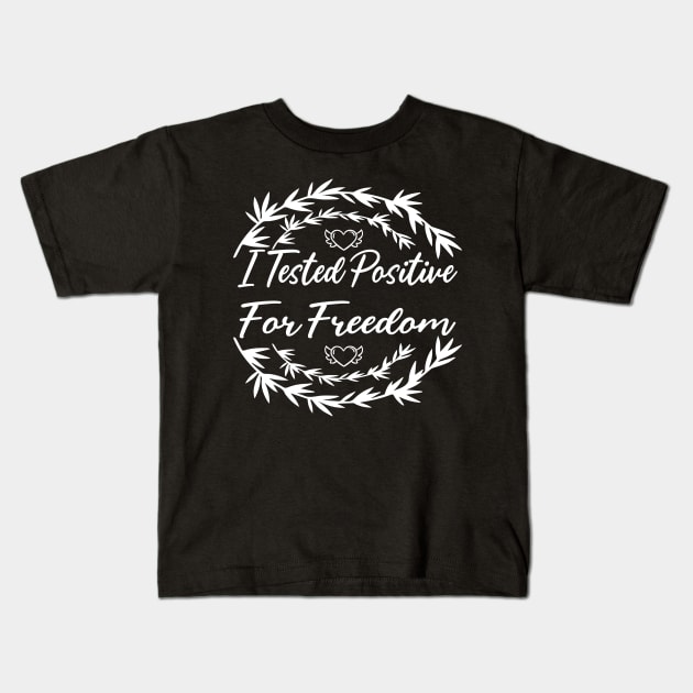 I Tested Positive For Freedom funny sarcastic freedom quote Kids T-Shirt by shopcherroukia